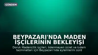 Beypazarı'nda Maden İşçilerinin Bekleyişi Sürüyor: Ücret ve Tazminat Talebiyle Eylem Devam Ediyor