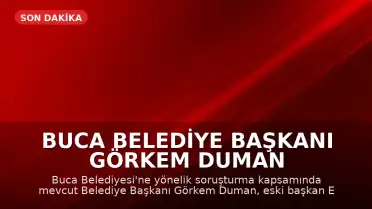 Buca Belediye Başkanı Görkem Duman ve Eski Başkan Erhan Kılıç Tutuklandı