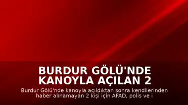 Burdur Gölü'nde Kanoyla Açılan 2 Kişi İçin Arama Çalışmaları Başlatıldı