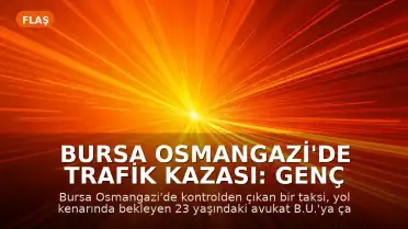 Bursa Osmangazi'de Trafik Kazası: Genç Avukat Taksi Altında Sürüklendi