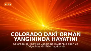 Colorado'daki Orman Yangınında Hayatını Kaybeden Üç İtfaiyecinin Kimlikleri Açıklandı