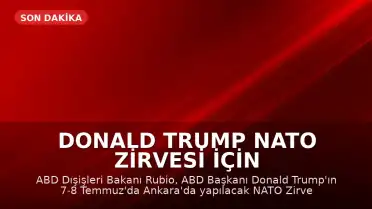 Donald Trump NATO Zirvesi İçin Ankara'ya Geliyor