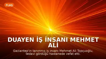 Duayen İş İnsanı Mehmet Ali Topçuoğlu Hayatını Kaybetti