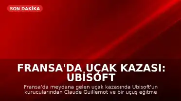 Fransa'da Uçak Kazası: Ubisoft Kurucularından Claude Guillemot Hayatını Kaybetti