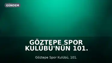 Göztepe Spor Kulübü'nün 101. Kuruluş Yıldönümü Kutlamalarında Çifte Başarı Vurgusu