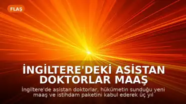 İngiltere'deki Asistan Doktorlar Maaş Anlaşmasını Kabul Ederek Grevleri Sonlandırdı