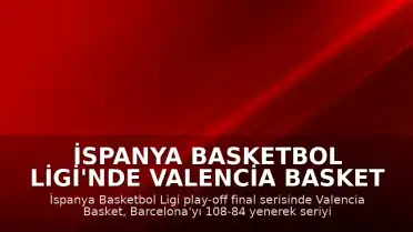 İspanya Basketbol Ligi'nde Valencia Basket Şampiyonluğa Ulaştı