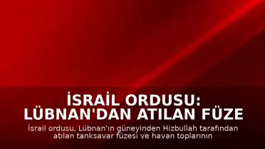 İsrail Ordusu: Lübnan'dan Atılan Füze ve Havan Toplarını Engelledik