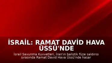 İsrail: Ramat David Hava Üssü'nde Hasar Meydana Geldi