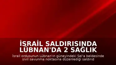 İsrail Saldırısında Lübnan'da 2 Sağlık Görevlisi Yaralandı