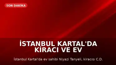 İstanbul Kartal'da Kiracı ve Ev Sahibi Arasındaki Tartışma Ölümle Bitti