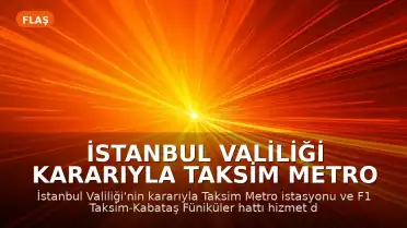 İstanbul Valiliği Kararıyla Taksim Metro İstasyonu ve Füniküler Hattı Kapatıldı