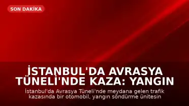 İstanbul'da Avrasya Tüneli'nde Kaza: Yangın Söndürme Ünitesi Hasar Gördü, Tünel Ulaşıma Kapatıldı