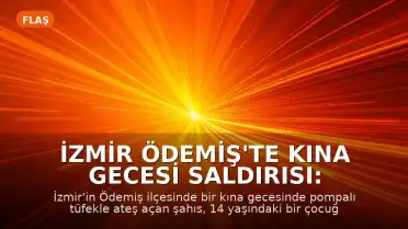 İzmir Ödemiş'te Kına Gecesi Saldırısı: 1 Çocuk Öldü, 4 Kişi Yaralandı