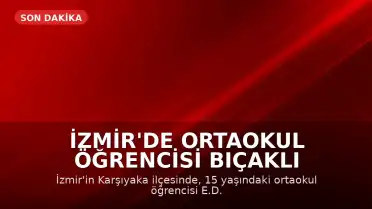 İzmir'de Ortaokul Öğrencisi Bıçaklı Saldırı Sonucu Hayatını Kaybetti, Anlar Kamerada