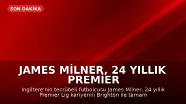 James Milner, 24 Yıllık Premier Lig Kariyerini Brighton ile Noktalayarak Futbolu Bıraktı