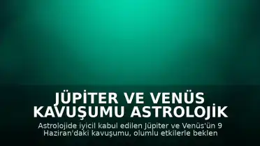 Jüpiter ve Venüs Kavuşumu Astrolojik Olarak Umut Veriyor