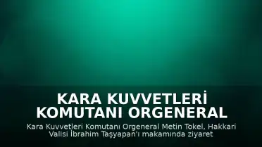 Kara Kuvvetleri Komutanı Orgeneral Metin Tokel, Hakkari Valisi İbrahim Taşyapan'ı Ziyaret Etti