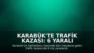 Karabük'te Trafik Kazası: 6 Yaralı