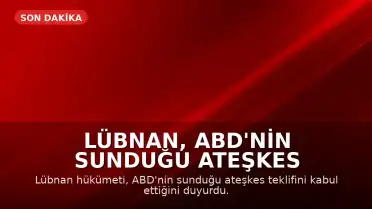 Lübnan, ABD'nin Sunduğu Ateşkes Teklifini Kabul Etti