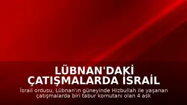 Lübnan'daki Çatışmalarda İsrail Ordusu 4 Askerinin Öldüğünü Duyurdu