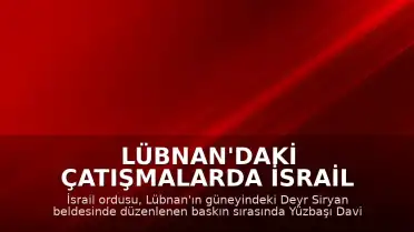 Lübnan'daki Çatışmalarda İsrail Subayı Öldürüldü