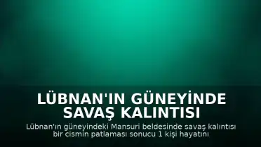 Lübnan'ın güneyinde savaş kalıntısı patlaması: 1 ölü, 1 ağır yaralı