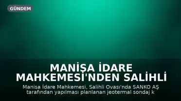 Manisa İdare Mahkemesi'nden Salihli Ovası Projesine Durdurma Kararı