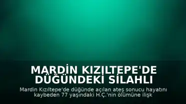 Mardin Kızıltepe'de Düğündeki Silahlı Saldırı Sonrası 2 Şüpheli Tutuklandı