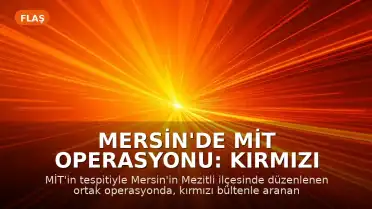 Mersin'de MİT Operasyonu: Kırmızı Bültenle Aranan Uluslararası Uyuşturucu Kaçakçısı Yakalandı
