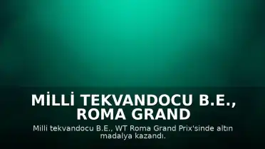 Milli Tekvandocu B.E., Roma Grand Prix'sinde Altın Madalya Kazandı