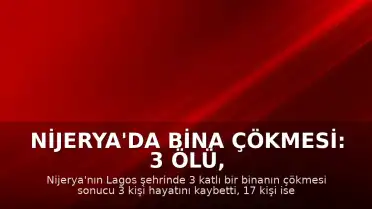 Nijerya'da Bina Çökmesi: 3 Ölü, 17 Yaralı