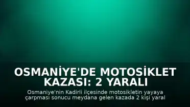 Osmaniye'de Motosiklet Kazası: 2 Yaralı