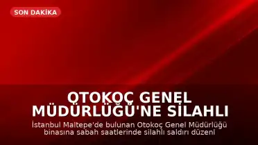 Otokoç Genel Müdürlüğü'ne Silahlı Saldırı Düzenlendi