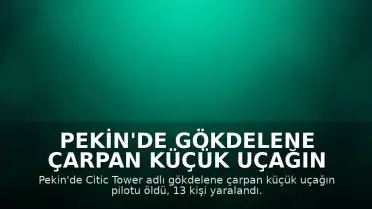 Pekin'de Gökdelene Çarpan Küçük Uçağın Pilotu Hayatını Kaybetti