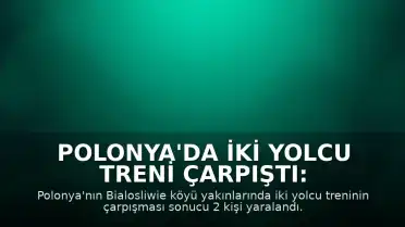 Polonya'da İki Yolcu Treni Çarpıştı: 2 Yaralı