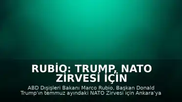 Rubio: Trump, NATO Zirvesi İçin Ankara'ya Gelecek