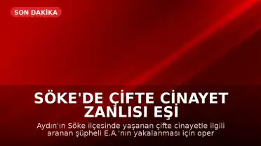 Söke'de Çifte Cinayet Zanlısı Eşi Aranıyor, 5 Kişi Gözaltına Alındı