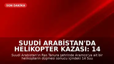 Suudi Arabistan'da helikopter kazası: 14 kişi hayatını kaybetti