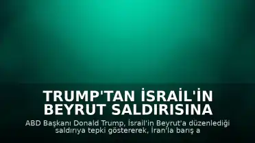 Trump'tan İsrail'in Beyrut saldırısına tepki: İran'la barış anlaşmasına yaklaştığımız günde olmamalıydı