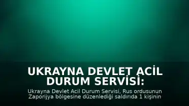 Ukrayna Devlet Acil Durum Servisi: Zaporijya bölgesindeki saldırıda 1 kişi hayatını kaybetti, 14 kişi yaralandı