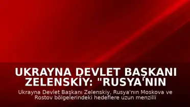 Ukrayna Devlet Başkanı Zelenskiy: "Rusya'nın Moskova bölgesine uzun menzilli silahlarla saldırı düzenlediklerini duyurdu"