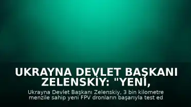 Ukrayna Devlet Başkanı Zelenskiy: "Yeni, FPV tipi dronlarımız artık 3 bin kilometre mesafedeki hedeflere ulaşabiliyor"