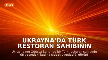 Ukrayna'da Türk Restoran Sahibinin Yaşlı Kadına Şiddet Uyguladığı Görüntüler Tepki Çekti