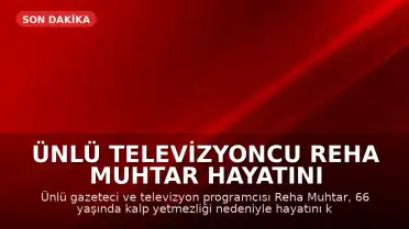 Ünlü Televizyoncu Reha Muhtar Hayatını Kaybetti