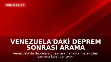 Venezuela'daki Deprem Sonrası Arama Kurtarma Çalışmaları: Zamana Karşı Yarış Sürüyor