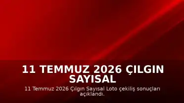 11 Temmuz 2026 Çılgın Sayısal Loto Çekiliş Sonuçları Açıklandı
