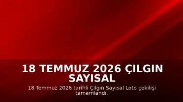 18 Temmuz 2026 Çılgın Sayısal Loto Çekiliş Sonuçları Açıklandı