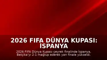 2026 FIFA Dünya Kupası: İspanya Belçika'yı Eleyerek Yarı Finale Çıktı