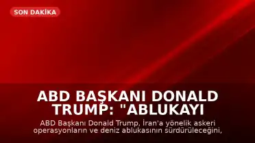 ABD Başkanı Donald Trump: "Ablukayı yeniden devreye sokuyoruz"
